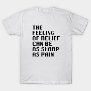 The Feeling of Relief Can be As Sharp As Pain T-Shirt